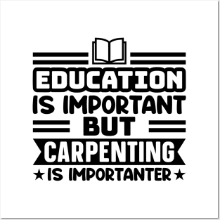 Education is important, but carpenting is importanter Posters and Art